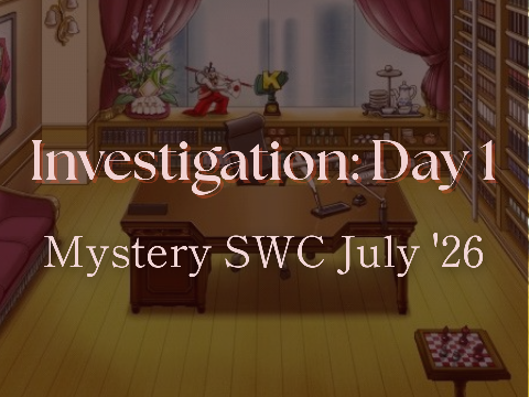 Investigation Day 1 ⚖️ Mystery SWC July '26