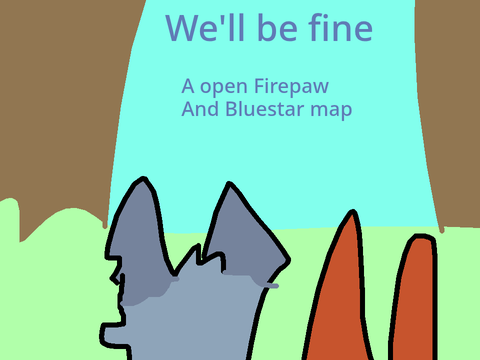 We'll Be Fine -A bluestar and firepaw map 