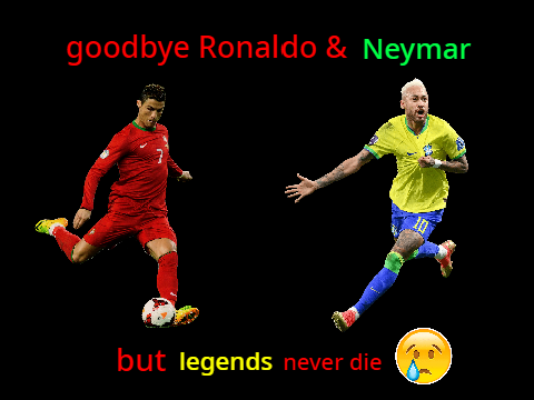 goodbye Ronaldo & Neymar   