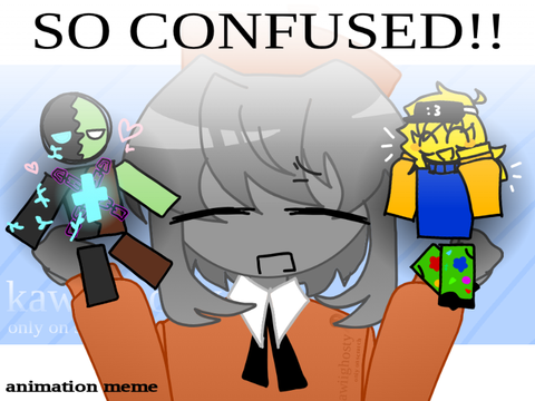 So Confused [] Animation Meme