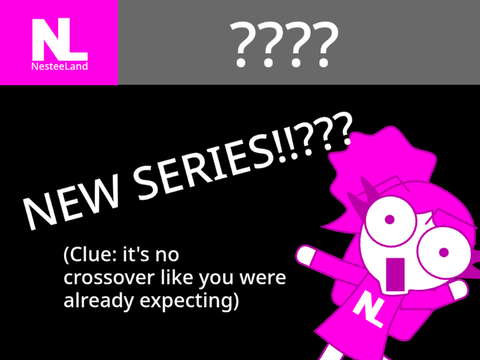NESTEELAND IS MAKING A NEW SERIES, THIS IS NOT A DRILL