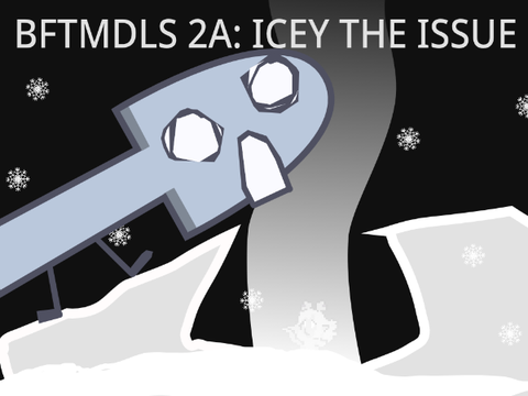 BFTMDLS 2A: Icey The Issue