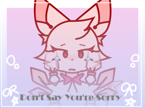 DONT SAY THAT YOU'RE SORRY!!-CCE animeme
