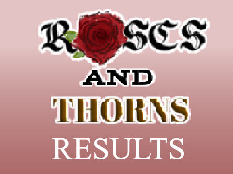 Roses and Thorns RESULTS!