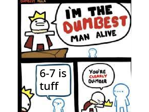 6 7 IS NOT TUFF :<