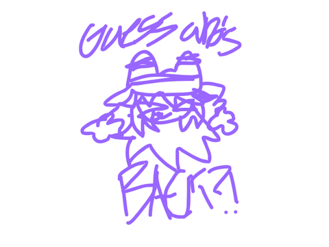 GUESS WHOS BACK WHOOOO