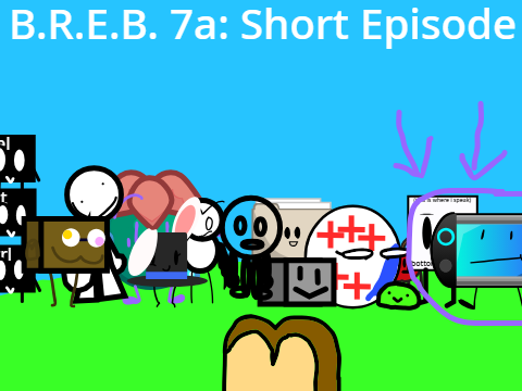 B.R.E.B. 7a: Short Episode 