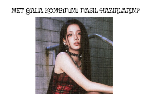 MET GALA KOMBİNİMİ NASIL HAZIRLARIM?