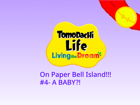 Tomodachi on Paper Bell #4- A BABY?!
