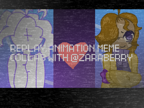 REPLAY - COLLAB WITH @Zaraberry