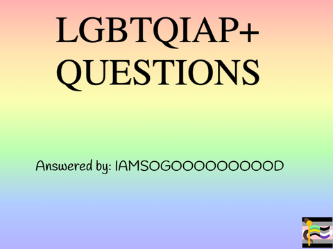 42 LGBTQIAP Questions! #IAMSOGOOOOOOOOOD