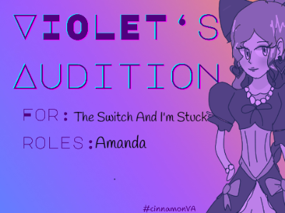Violet's Audition ◈ The Switch And I'm Stuck