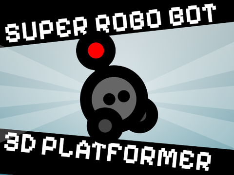 SUPER ROBO BOT [v1.3.2] 3D Platformer
