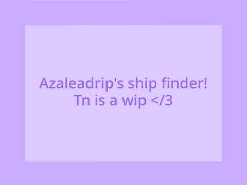 Azaleadrip’s ship finder!