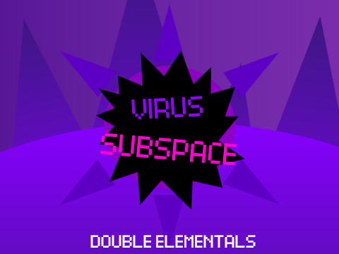 Virus Subspace - Double Elementals