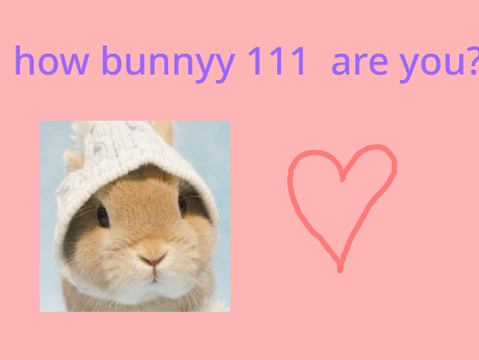 How bunnyy111 are you? 