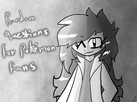 Random questions for pokemon fans