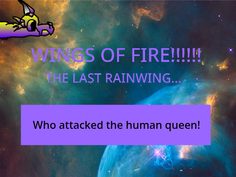 Wings of fire the last Rainwing chapter Who attacked the human queen!