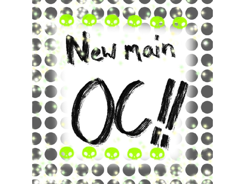 NEW MAIN OC!!!!