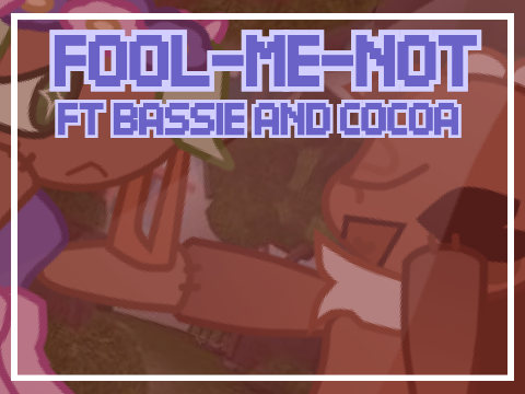 《 ✧FOOL-ME-NOT ✧ FT BASSIE AND COCOA✧》