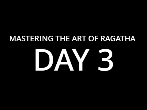 MASTERING THE ART OF RAGATHA - DAY 3