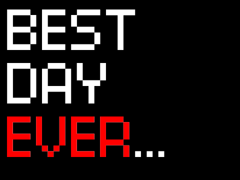 BEST. DAY. EV-ER.