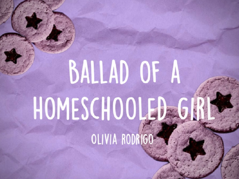Ballad of a Homeschooled Girl ~ Olivia Rodrigo
