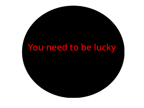 You need to be lucky