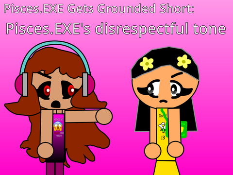 P.EXEGG Short: Pisces.EXE's disrespectful tone