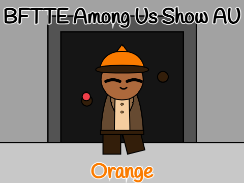 Orange (BFTTE Among Us Show AU)