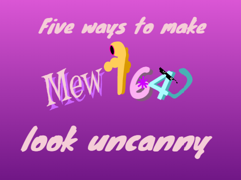 5 ways to make Mew164 look uncanny