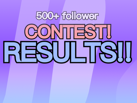 500+ follower contest RESULTS!!!!