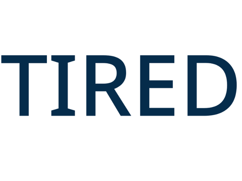 Tired