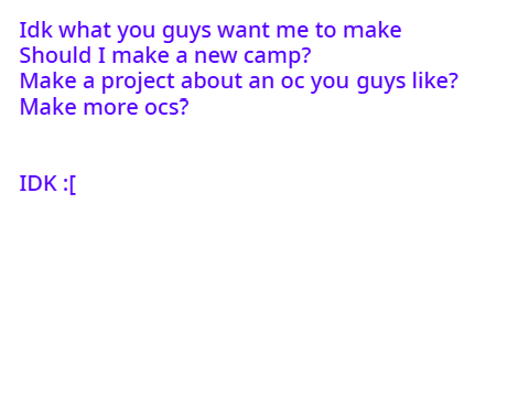 Tell me what you guys want me to make :>