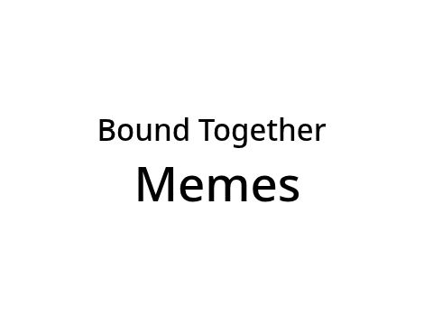 Bound Together Memes!