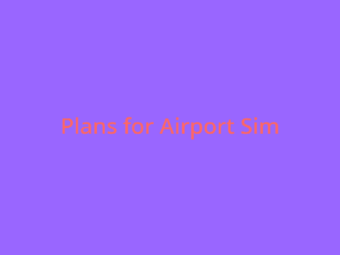 Plans for Airport Sim.