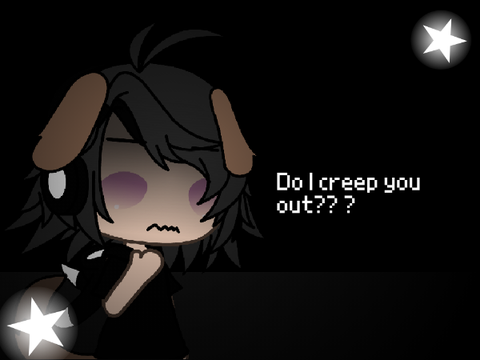 + Do I Creep You Out?? - filler +