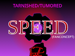 Tumored/Tarnished Speed Concept