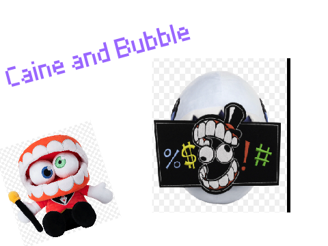 ep1 of "Caine and Bubble" Bubble you cant say that