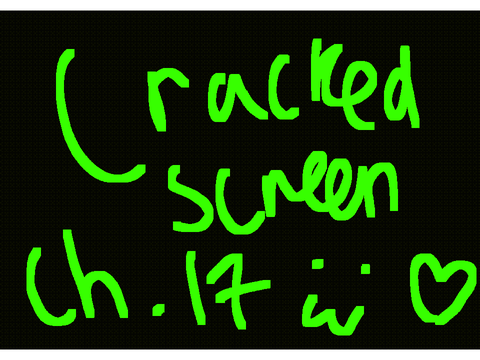 Cracked screen-chapter 17