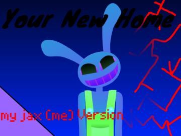 Your New Home Animation [my jax (me) Version]