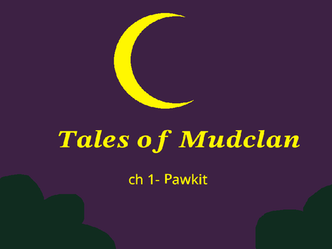 Tales of Mudclan Ch. 1
