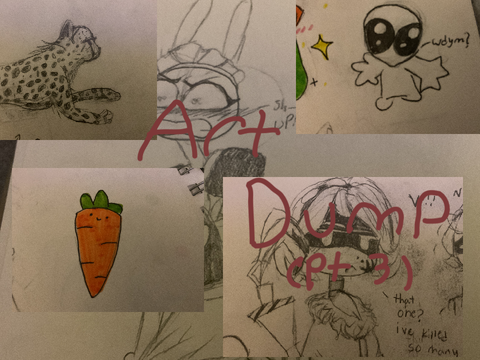 ART DUMP!!!! ( pt 3 or 4 idk and idc 