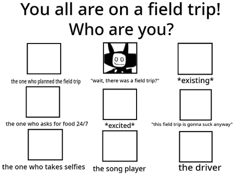 You are all on a field trip! who are you? remix