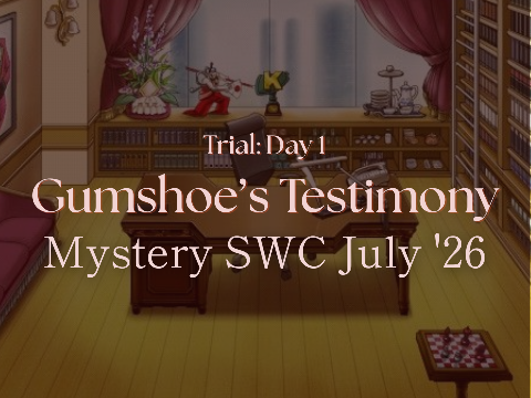 Gumshoe's Testimony⚖️ Mystery SWC July '26