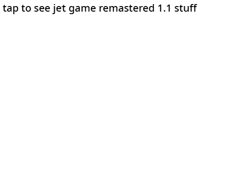 all new progress on jet game remastered 1.1 update so far