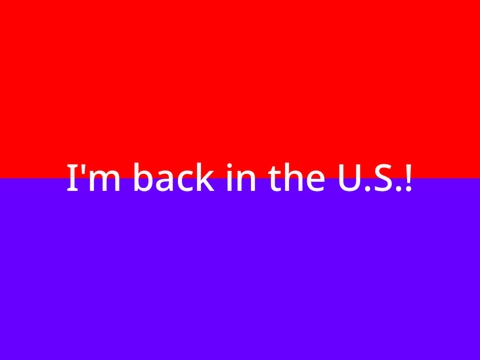I’m back in the U.S.!