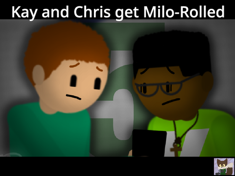Kay and Chris get Milo-Rolled