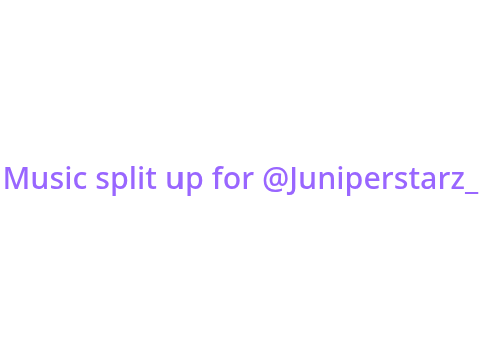 Music split up for @Juniperstarz_