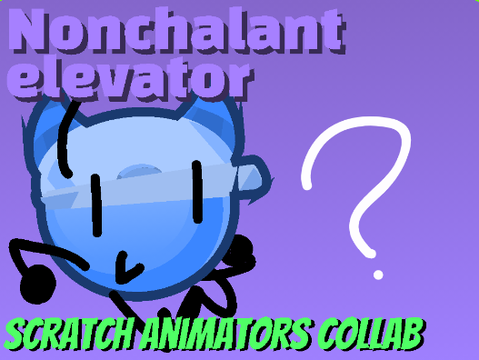 Nonchalant elevator Scratch animators collab 